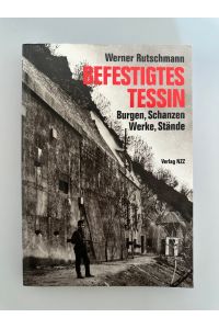 Befestigtes Tessin: Burgen, Schanzen, Werke, Stände.