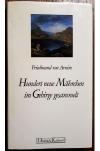 Hundert neue Mährchen im Gebirge gesammelt. Hrsg. von Heinz Rölleke.
