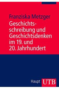 Geschichtsschreibung und Geschichtsdenken im 19. und 20. Jahrhundert.