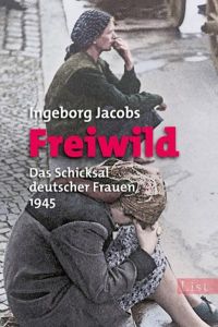 Freiwild: Das Schicksal deutscher Frauen 1945 (0)