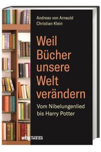 Weil Bücher unsere Welt verändern  - Vom Nibelungenlied bis Harry Potter