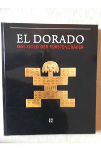 El Dorado : das Gold der Fürstengräber ; [eine Ausstellung des Museums für Völkerkunde, Abteilung Amerikanische Archäologie in Zusammenarbeit mit der Kunsthalle der Hypo-Kulturstiftung, München].