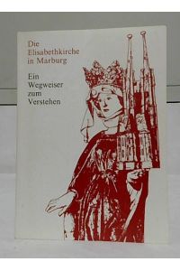 Die Elisabethkirche in Marburg : ein Wegweiser zum Verstehen.   - von Eberhard Leppin.
