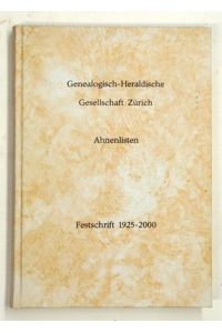 Genealogisch-Heraldische Geselschaft Zürich. Ahnenliste n über 6 Generation von 88 Mitgliedern. Festschrift zum Jubiläum. 75 Jahre GHGZ - 1925-2000.