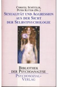 Sexualität und Aggression aus der Sicht der Selbstpsychologie.   - Bibliothek der Psychoanalyse.