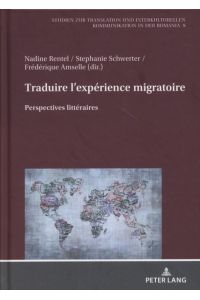 Traduire l'expérience migratoire : perspectives littéraires.   - Studien zur Translation und interkulturellen Kommunikation in der Romania ; Band 9.