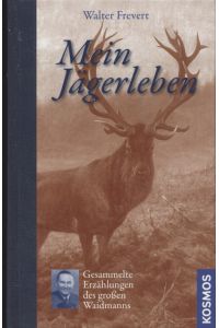 Mein Jägerleben: Gesammelte Erzählungen des großen Waidmanns.