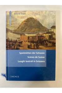 Spielstätten der Schweiz. Scènes de Suisse. Luoghi teatrali in Svizzera. Historisches (=Theatrum Helveticum, 4).