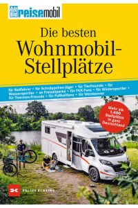 Die besten Wohnmobil-Stellplätze  - Mehr als 1400 Stellplätze in ganz Deutschland. Gesamtband