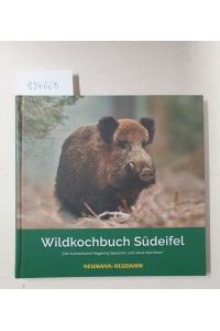 Wildkochbuch Südeifel. Der kulinarische Hegering Speicher und seine Nachbarn :