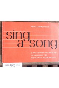 Sing a song  - 9 mal 9 Lieder aus England u. Amerika f. Schule u. Jugendgruppe ; dazu leichte Tonsätze f. [1 - 3] Sing-St. u. Instrumente