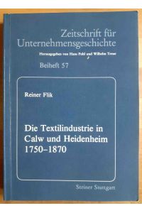 Die Textilindustrie in Calw und Heidenheim 1750 - 1870 : eine regional vergleichende Untersuchung zur Geschichte der Frühindustrialisierung und der Industriepolitik in Württemberg