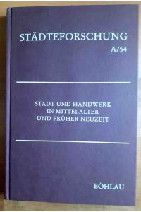 Stadt und Handwerk in Mittelalter und früher Neuzeit ; Städteforschung / Reihe A / Darstellungen ; Bd. 54