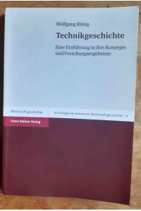Technikgeschichte : eine Einführung in ihre Konzepte und Forschungsergebnisse ; Grundzüge der modernen Wirtschaftsgeschichte ; Bd. 7