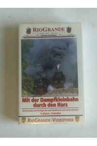 Mit der Dampfkleinbahn durch den Harz. Von Gernrode und Wernigerode nach Nordhausen und auf den Brocken. VHS-Kassette