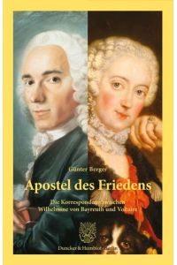 Apostel des Friedens.   - Die Korrespondenz zwischen Wilhelmine von Bayreuth und Voltaire.