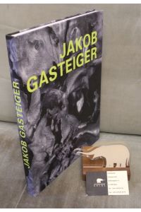 Jakob Gasteiger. (Katalog der Ausstellung Kunsthalle Krems, 24. April - 31. Juli 2005. )