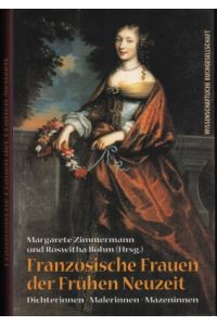Französische Frauen der frühen Neuzeit. Dichterinnen, Malerinnen, Mäzeninnen.