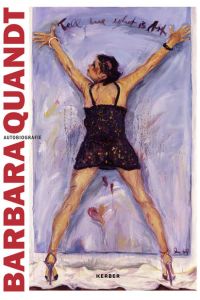 Barbara Quandt  - Tell me what is Art / Autobiografie