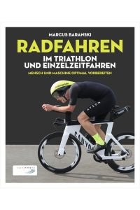 Radfahren im Triathlon und Einzelzeitfahren  - Mensch & Maschine optimal vorbereiten