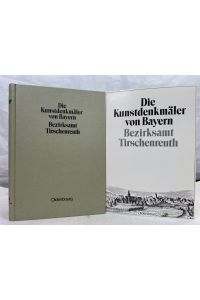 Die Kunstdenkmäler von Oberpfalz und Regensburg. ; XIV. ; Bezirksamt Tirschenreuth.   - Die Kunstdenkmäler von Bayern. Hrsg. vom Bayerischen Landesamt für Denkmalpflege.