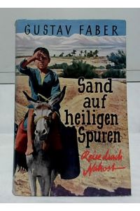 Sand auf heiligen Spuren : Reise durch Nahost.   - Mit zahlreichen Aufnahmen des Verfassers und 2 Karten.