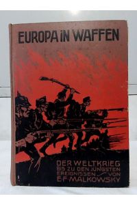 Europa in Waffen! : Die Ereignisse des Weltkriegs vom 1. Oktober 1915 bis August 1916.   - von Emil Ferdinand Malkowsky.