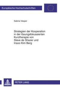 Strategien der Kooperation in der lösungsfokussierten Kurztherapie von Steve de Shazer und Insoo Kim Berg