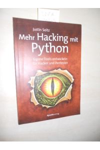Mehr Hacking mit Python.   - Eigene Tools entwickeln für Hacker und Pentester.