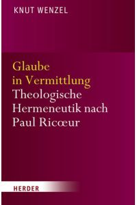 Glaube in Vermittlung: Theologische Hermeneutik nach Paul Ricoeur