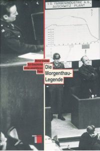 Die Morgenthau-Legende. Zur Geschichte eines umstrittenen Plans  - Zur Geschichte eines umstrittenen Plans