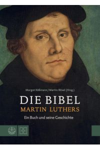 Die Bibel Martin Luthers: Ein Buch und seine Geschichte  - Ein Buch und seine Geschichte