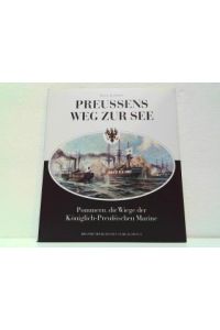 Preußens Weg zur See - Pommern, die Wiege der Königlich-Preußischen Marine.