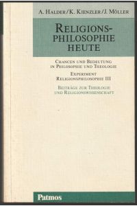 Religionsphilosophie heute. Chancen und Bedeutung in Philosophie und Theologie.   - Mit Beiträgen von Thomas Broch, Ingolf U. Dalferth (u. a.).