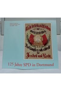 125 Jahre SPD in Dortmund : Kleine Geschichte und Chronik der SPD in Dortmund. [Kleine Geschichte und Chronik der SPD von 1868 - 1993. ]  - Herausgeber: SPD-Unterbezirk Dortmund. Text- und Bildredaktion: G. Högl.