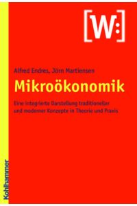Mikroökonomik  - Eine integrierte Darstellung traditioneller und moderner Konzepte in Theorie und Praxis