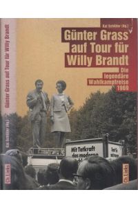 Günter Grass auf Tour für Willy Brandt. Die legendäre Wahlkampfreise 1969. - Widmungsexemplar !