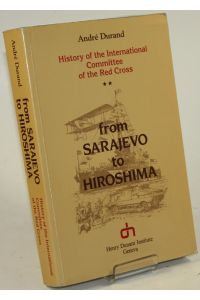 From Sarajevo to Hiroshima. History of the International Committee of the Red Cross.