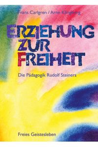 Erziehung zur Freiheit  - Die Pädagogik Rudolf Steiners. Bilder und Berichte aus der internationalen Waldorfschulbewegung