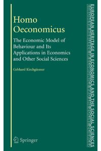 Homo Oeconomicus  - The Economic Model of Behaviour and Its Applications in Economics and Other Social Sciences