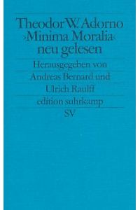 'Minima Moralia' neu gelesen.   - Hrsg. von Andreas Bernard u.a.