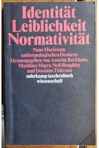 Identität, Leiblichkeit, Normativität  - : neue Horizonte anthropologischen Denkens. hrsg. von Annette Barkhaus ... / Suhrkamp-Taschenbuch Wissenschaft ; 1247