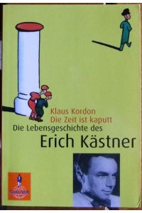 Die Zeit ist kaputt  - : die Lebensgeschichte des Erich Kästner. Gulliver , 782.