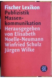 Das Fischer-Lexikon: Publizistik, Massenkommunikation.   - hrsg. von Elisabeth Noelle-Neumann ... / Fischer ; 15495
