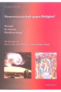 Naturwissenschaft gegen Religion? : Weltall, Evolution, Hirnforschung.