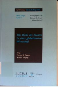Die Rolle des Staates in der globalisierten Wirtschaft.   - Schriften zur Wirtschaftspolitik ; N.F., Bd. 6