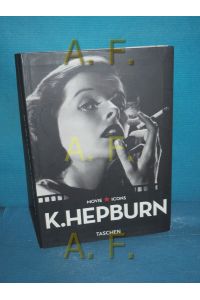 Hepburn  - ed. Paul Duncan. Text F. X. Feeney. Photos The Kobal Collection. [German transl.: Thomas J. Kinne. French transl.: Alice Petillot] / Movie icons