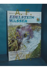 Edelsteinwasser : Herstellung, Anwendung, Wirkung  - Michael Gienger, Joachim Goebel / Edition Cairn Elen