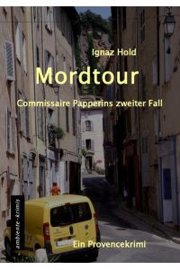 Mordtour: Commissaire Papperins zweiter Fall - ein Provencekirimi  - Commissaire Papperins zweiter Fall - ein Provencekirimi