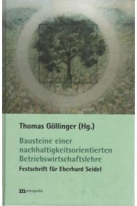 Bausteine einer nachhaltigkeitsorientierten Betriebswirtschaftslehre : Festschrift zum 70. Geburtstag von Eberhard Seidel.   - hrsg. von Thomas Göllinger